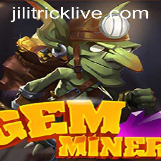 Discover the Thrilling World of GemMiner: Unveiling the Secrets of JILITRICK